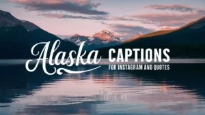 Alaska Captions for Instagram and Quotes