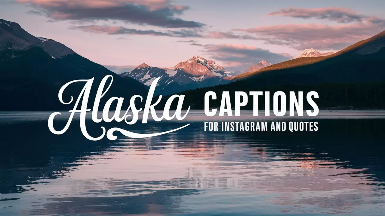 Alaska Captions for Instagram and Quotes