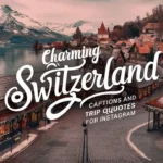 Charming Switzerland Captions And Trip Quotes For Instagram