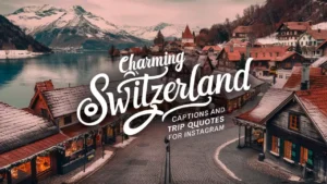 Charming Switzerland Captions And Trip Quotes For Instagram