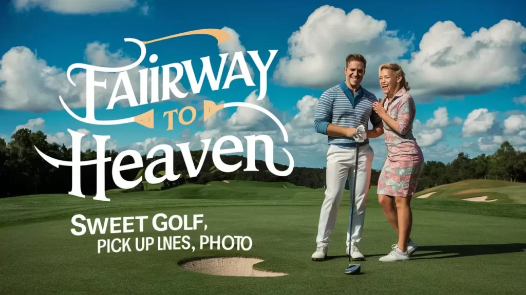 Fairway to Heaven: Sweet Golf Pick Up Lines