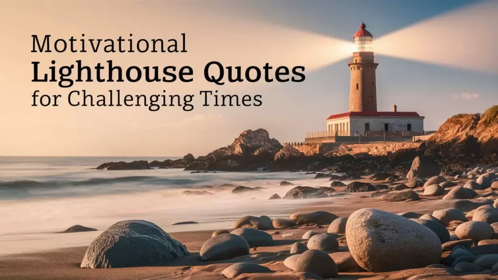  Motivational Lighthouse Quotes for Challenging Times