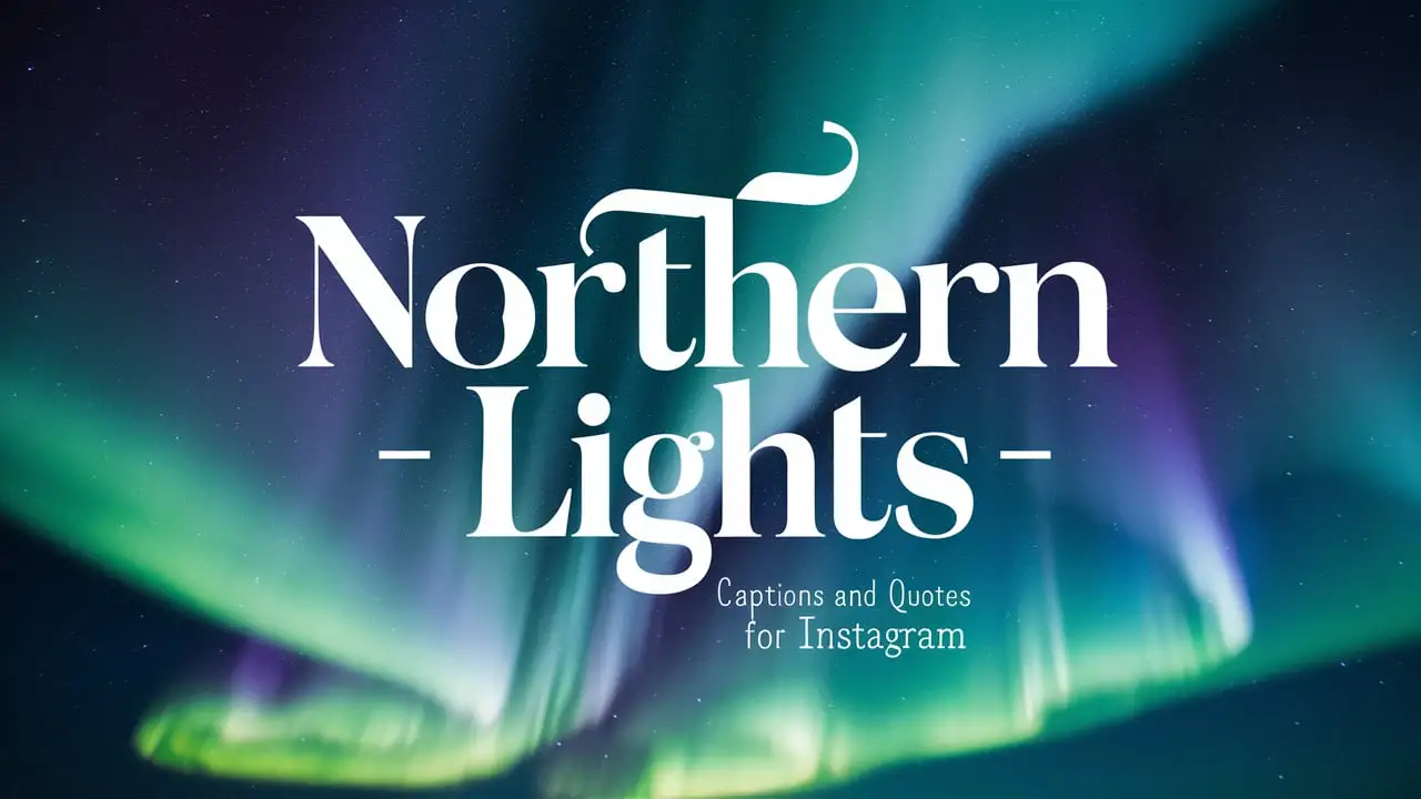 Northern Lights Captions and Quotes for Instagram