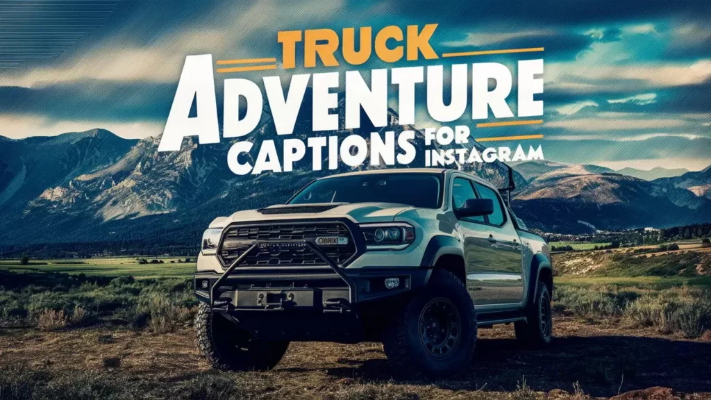 Truck Adventure Captions for Instagram