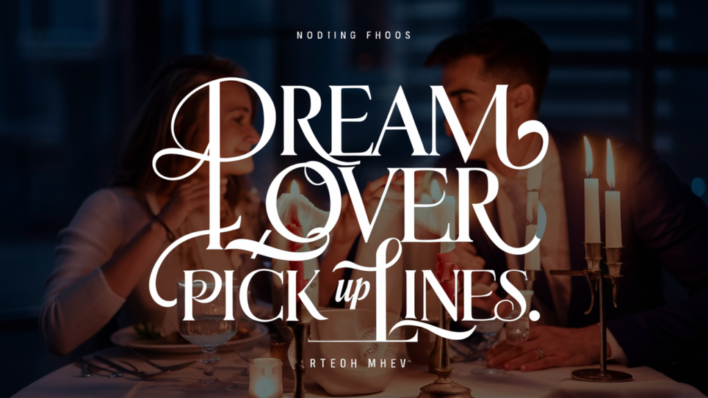 Dream Lover Pick Up Lines