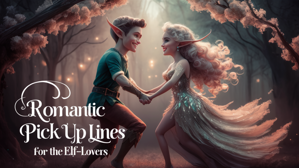 Romantic Pick Up Lines for the Elf-Lovers