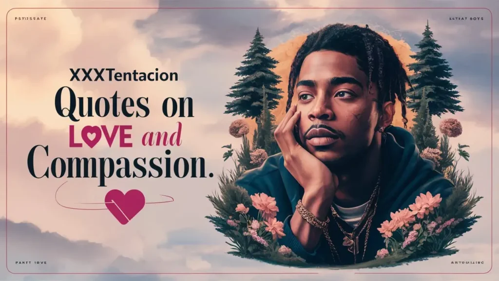 XXXTentacion Quotes on Love and Compassion ❤️