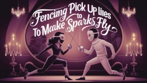 Fencing Pick Up Lines to Make Sparks Fly